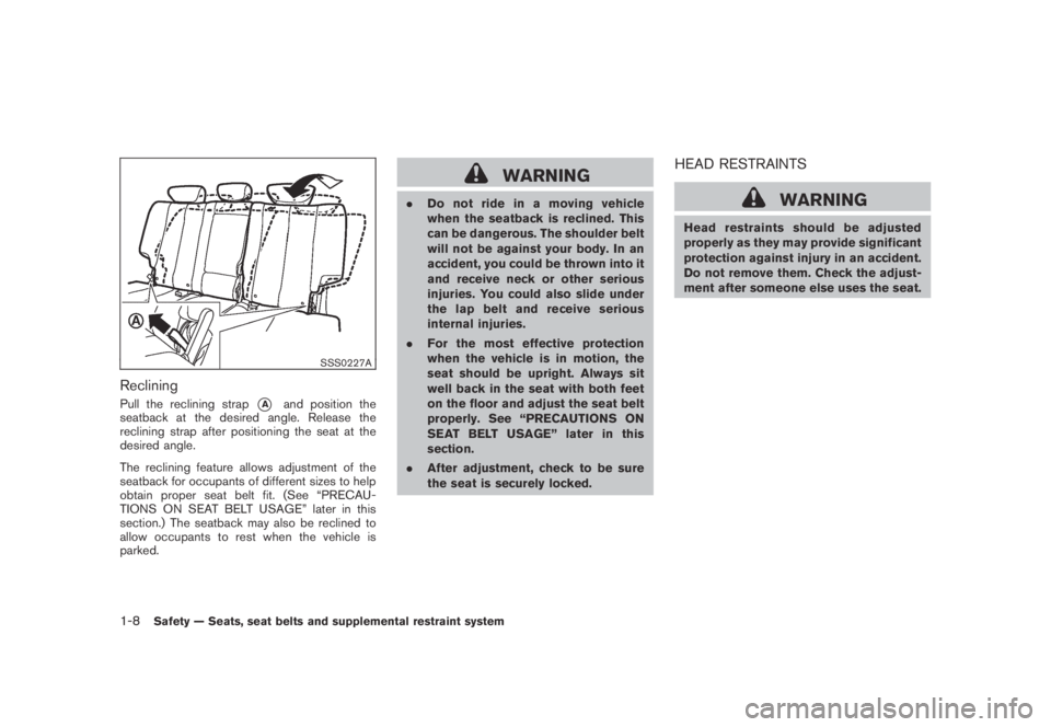 NISSAN MURANO 2009  Owner´s Manual Black plate (20,1)
Model "Z51-D" EDITED: 2007/ 10/ 2
SSS0227A
Reclining
Pull the reclining strap*Aand position the
seatback at the desired angle. Release the
reclining strap after positioning 