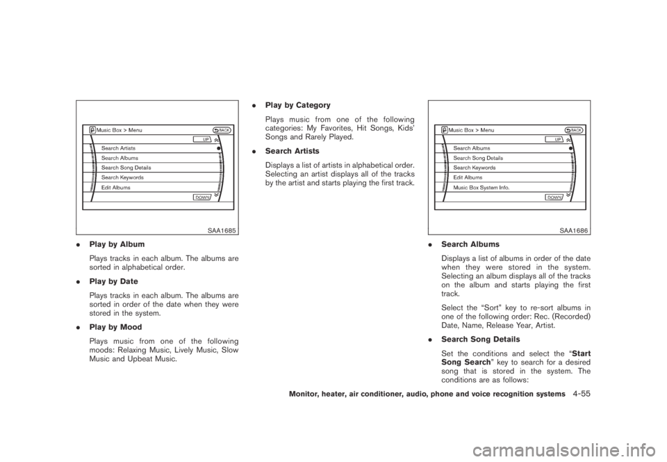 NISSAN MURANO 2009 Owner´s Manual Black plate (217,1)
Model "Z51-D" EDITED: 2007/ 10/ 2
SAA1685
.Play by Album
Plays tracks in each album. The albums are
sorted in alphabetical order.
.Play by Date
Plays tracks in each album. NISSAN MURANO 2009 Owner´s Manual Black plate (217,1)
Model "Z51-D" EDITED: 2007/ 10/ 2
SAA1685
.Play by Album
Plays tracks in each album. The albums are
sorted in alphabetical order.
.Play by Date
Plays tracks in each album.