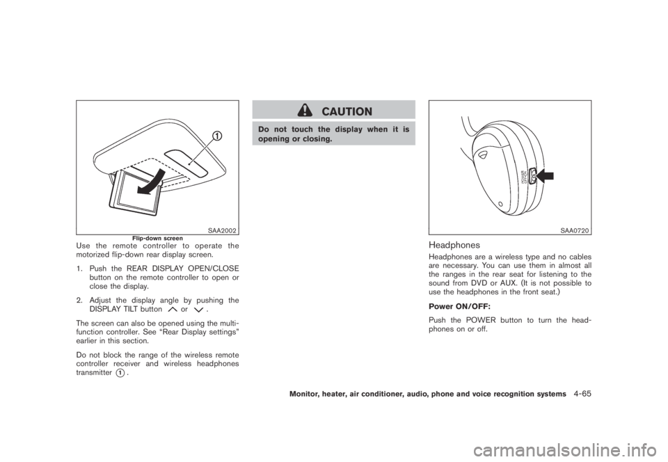 NISSAN MURANO 2009  Owner´s Manual Black plate (227,1)
Model "Z51-D" EDITED: 2007/ 10/ 2
SAA2002Flip-down screenUse the remote controller to operate the
motorized flip-down rear display screen.
1. Push the REAR DISPLAY OPEN/CLO