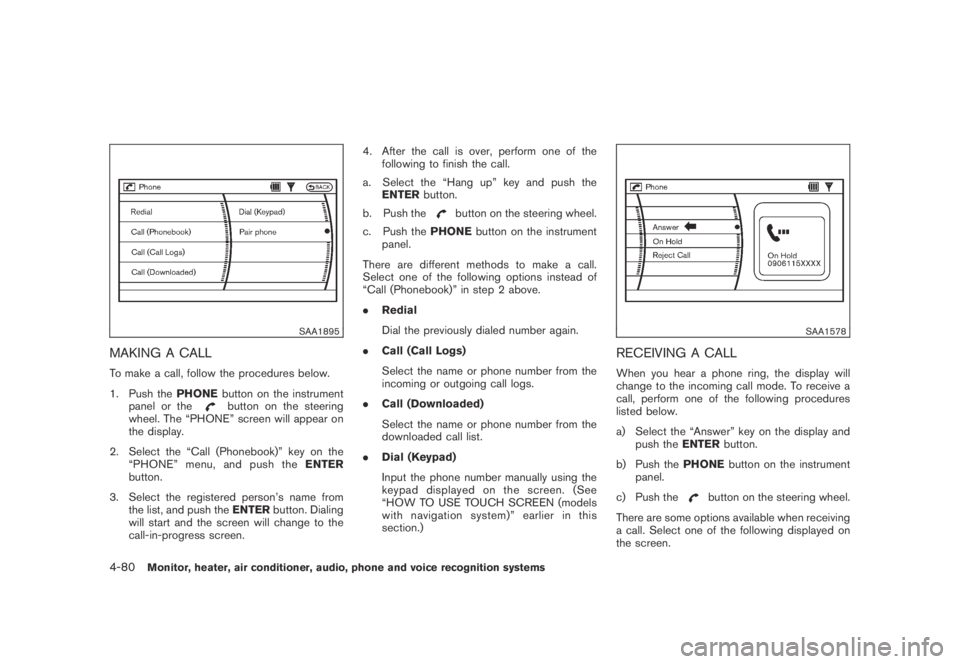 NISSAN MURANO 2009 Owner´s Manual Black plate (242,1)
Model "Z51-D" EDITED: 2007/ 10/ 2
SAA1895
MAKING A CALL
To make a call, follow the procedures below.
1. Push thePHONEbutton on the instrument
panel or the
button on the ste NISSAN MURANO 2009 Owner´s Manual Black plate (242,1)
Model "Z51-D" EDITED: 2007/ 10/ 2
SAA1895
MAKING A CALL
To make a call, follow the procedures below.
1. Push thePHONEbutton on the instrument
panel or the
button on the ste