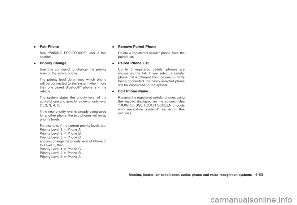 NISSAN MURANO 2009 Owner´s Manual Black plate (245,1)
Model "Z51-D" EDITED: 2007/ 10/ 2
.Pair Phone
See “PAIRING PROCEDURE” later in this
section.
.Priority Change
Use this command to change the priority
level of the activ NISSAN MURANO 2009 Owner´s Manual Black plate (245,1)
Model "Z51-D" EDITED: 2007/ 10/ 2
.Pair Phone
See “PAIRING PROCEDURE” later in this
section.
.Priority Change
Use this command to change the priority
level of the activ