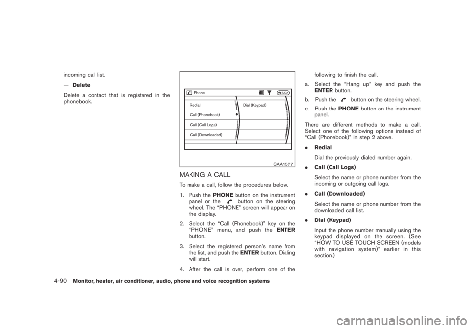 NISSAN MURANO 2009 Owner´s Manual Black plate (252,1)
Model "Z51-D" EDITED: 2007/ 10/ 2
incoming call list.
—Delete
Delete a contact that is registered in the
phonebook.
SAA1577
MAKING A CALL
To make a call, follow the proce NISSAN MURANO 2009 Owner´s Manual Black plate (252,1)
Model "Z51-D" EDITED: 2007/ 10/ 2
incoming call list.
—Delete
Delete a contact that is registered in the
phonebook.
SAA1577
MAKING A CALL
To make a call, follow the proce