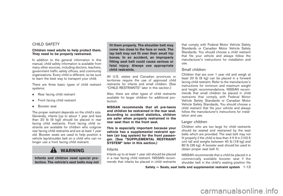 NISSAN MURANO 2009  Owner´s Manual Black plate (25,1)
Model "Z51-D" EDITED: 2007/ 10/ 2
CHILD SAFETY
Children need adults to help protect them.
They need to be properly restrained.
In addition to the general information in this