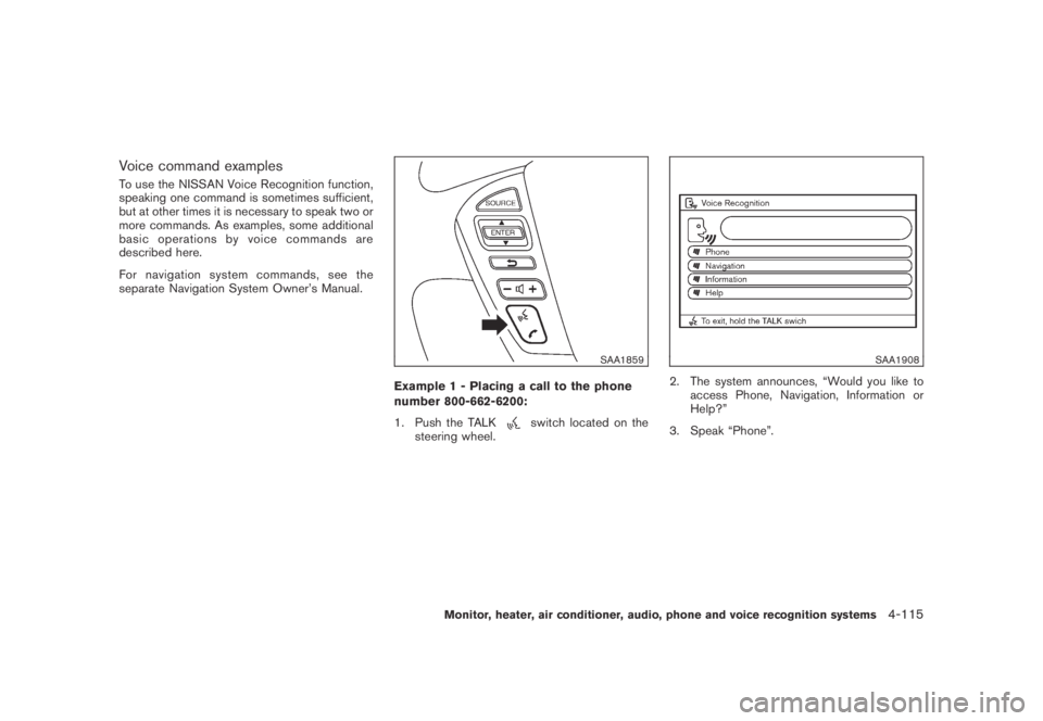 NISSAN MURANO 2009 Owner´s Manual Black plate (277,1)
Model "Z51-D" EDITED: 2007/ 10/ 2
Voice command examples
To use the NISSAN Voice Recognition function,
speaking one command is sometimes sufficient,
but at other times it i NISSAN MURANO 2009 Owner´s Manual Black plate (277,1)
Model "Z51-D" EDITED: 2007/ 10/ 2
Voice command examples
To use the NISSAN Voice Recognition function,
speaking one command is sometimes sufficient,
but at other times it i