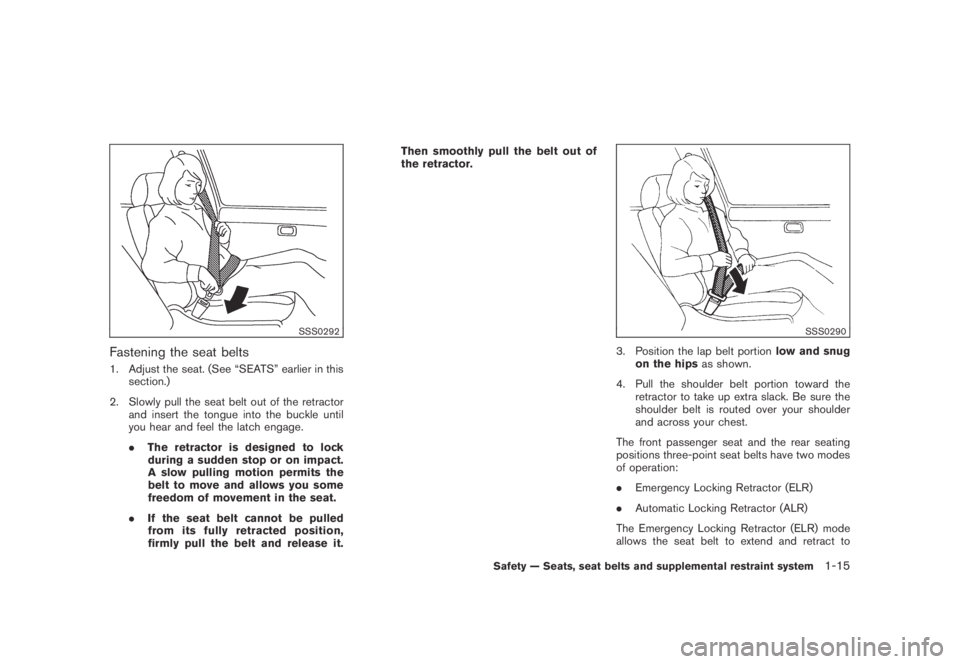NISSAN MURANO 2009  Owner´s Manual Black plate (27,1)
Model "Z51-D" EDITED: 2007/ 10/ 2
SSS0292
Fastening the seat belts
1. Adjust the seat. (See “SEATS” earlier in this
section.)
2. Slowly pull the seat belt out of the ret
