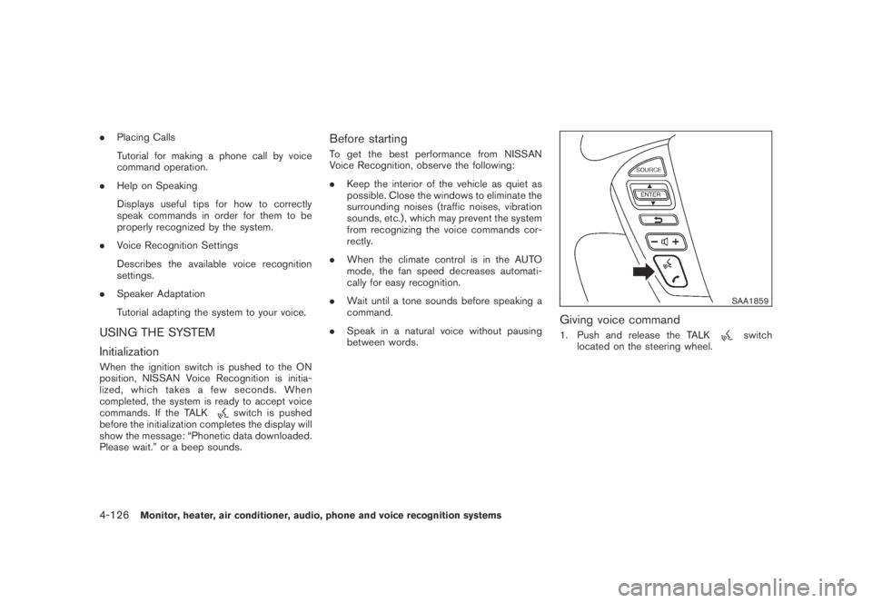 NISSAN MURANO 2009 Owner´s Manual Black plate (288,1)
Model "Z51-D" EDITED: 2007/ 10/ 2
.Placing Calls
Tutorial for making a phone call by voice
command operation.
.Help on Speaking
Displays useful tips for how to correctly
sp NISSAN MURANO 2009 Owner´s Manual Black plate (288,1)
Model "Z51-D" EDITED: 2007/ 10/ 2
.Placing Calls
Tutorial for making a phone call by voice
command operation.
.Help on Speaking
Displays useful tips for how to correctly
sp