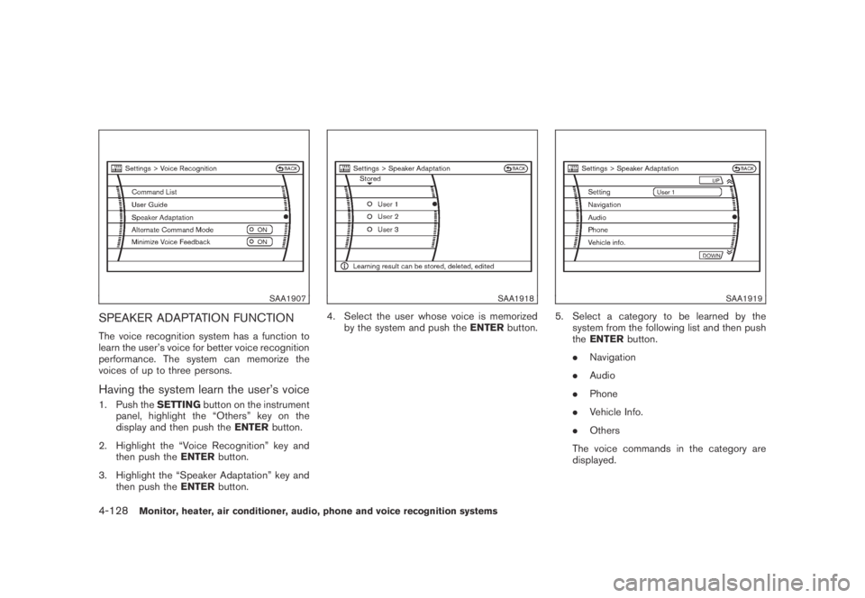 NISSAN MURANO 2009  Owner´s Manual Black plate (290,1)
Model "Z51-D" EDITED: 2007/ 10/ 2
SAA1907
SPEAKER ADAPTATION FUNCTION
The voice recognition system has a function to
learn the user’s voice for better voice recognition
p