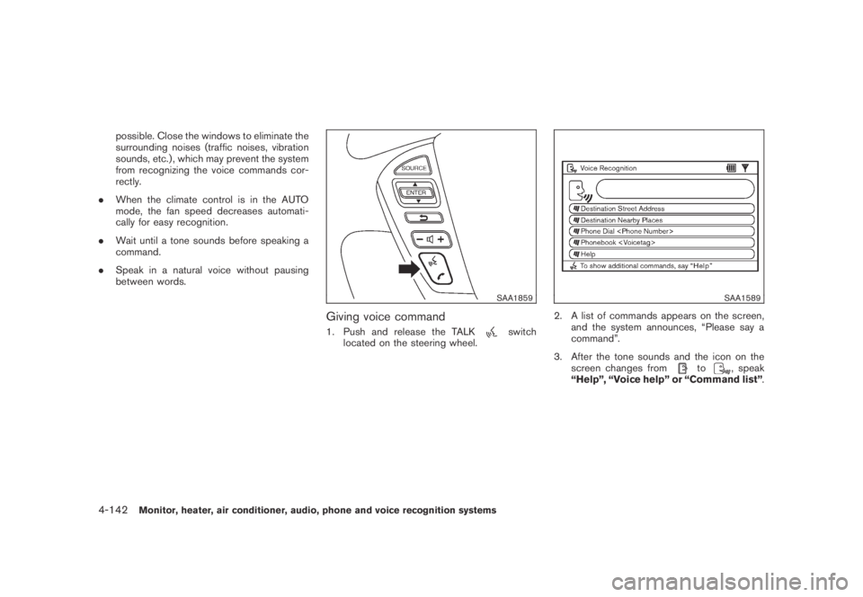 NISSAN MURANO 2009 Owner´s Manual Black plate (304,1)
Model "Z51-D" EDITED: 2007/ 10/ 2
possible. Close the windows to eliminate the
surrounding noises (traffic noises, vibration
sounds, etc.) , which may prevent the system
fr NISSAN MURANO 2009 Owner´s Manual Black plate (304,1)
Model "Z51-D" EDITED: 2007/ 10/ 2
possible. Close the windows to eliminate the
surrounding noises (traffic noises, vibration
sounds, etc.) , which may prevent the system
fr