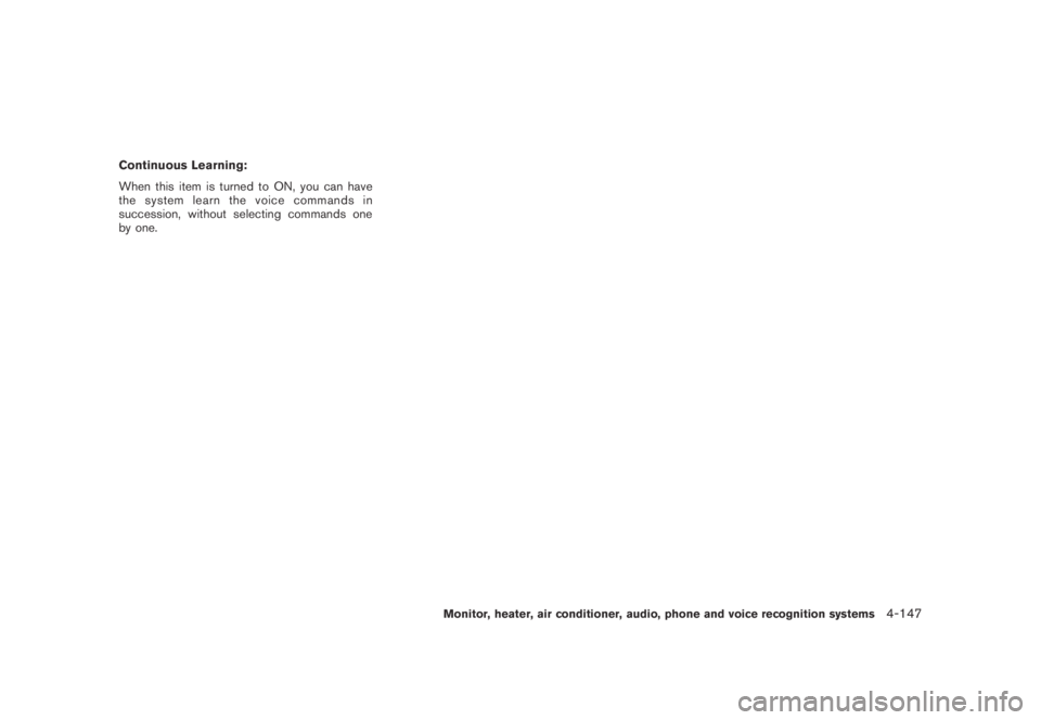 NISSAN MURANO 2009  Owner´s Manual Black plate (309,1)
Model "Z51-D" EDITED: 2007/ 10/ 2
Continuous Learning:
When this item is turned to ON, you can have
the system learn the voice commands in
succession, without selecting com