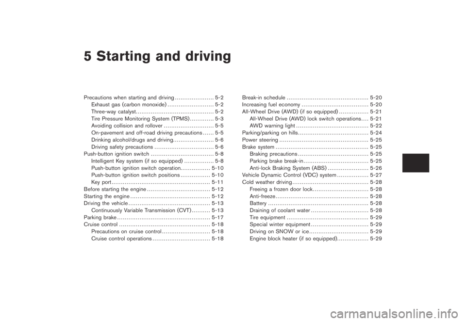 NISSAN MURANO 2009  Owner´s Manual Black plate (16,1)
5 Starting and driving
Model "Z51-D" EDITED: 2007/ 10/ 2
Precautions when starting and driving..................... 5-2
Exhaust gas (carbon monoxide)........................