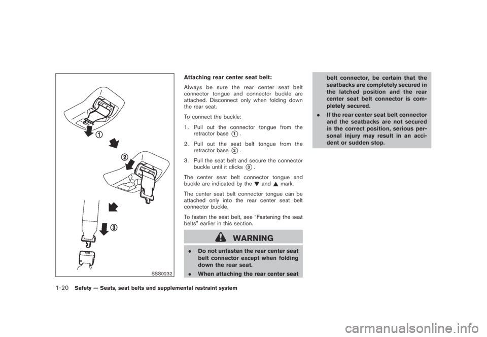 NISSAN MURANO 2009 Owner´s Manual Black plate (32,1)
Model "Z51-D" EDITED: 2007/ 10/ 2
SSS0232
Attaching rear center seat belt:
Always be sure the rear center seat belt
connector tongue and connector buckle are
attached. Disco NISSAN MURANO 2009 Owner´s Manual Black plate (32,1)
Model "Z51-D" EDITED: 2007/ 10/ 2
SSS0232
Attaching rear center seat belt:
Always be sure the rear center seat belt
connector tongue and connector buckle are
attached. Disco