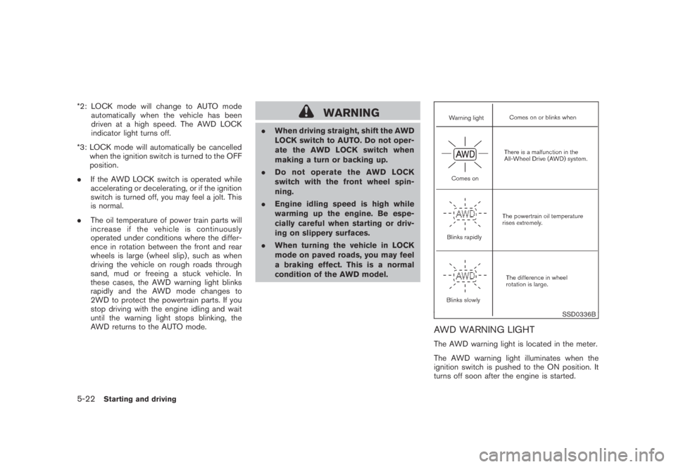 NISSAN MURANO 2009  Owner´s Manual Black plate (334,1)
Model "Z51-D" EDITED: 2007/ 10/ 2
*2: LOCK mode will change to AUTO mode
automatically when the vehicle has been
driven at a high speed. The AWD LOCK
indicator light turns 