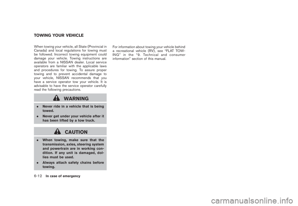 NISSAN MURANO 2009  Owner´s Manual Black plate (356,1)
Model "Z51-D" EDITED: 2007/ 10/ 2
When towing your vehicle, all State (Provincial in
Canada) and local regulations for towing must
be followed. Incorrect towing equipment c