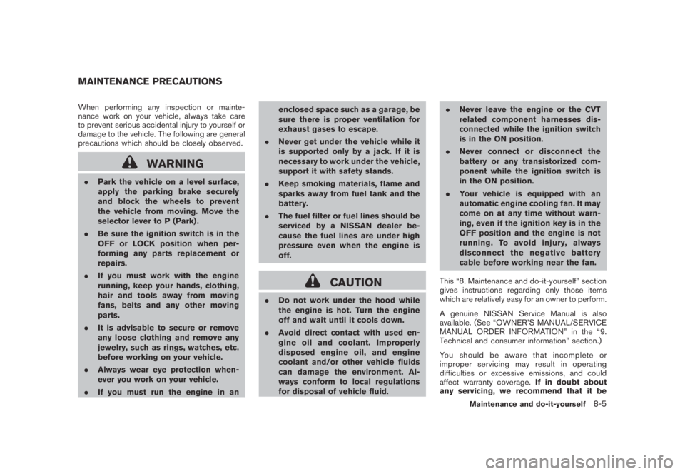 NISSAN MURANO 2009  Owner´s Manual Black plate (371,1)
Model "Z51-D" EDITED: 2007/ 10/ 2
When performing any inspection or mainte-
nance work on your vehicle, always take care
to prevent serious accidental injury to yourself or