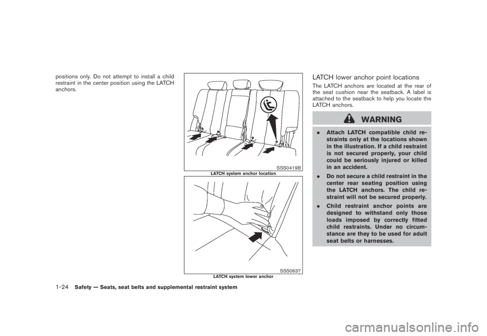 NISSAN MURANO 2009 Owner´s Manual Black plate (36,1)
Model "Z51-D" EDITED: 2007/ 10/ 2
positions only. Do not attempt to install a child
restraint in the center position using the LATCH
anchors.
SSS0419BLATCH system anchor loc NISSAN MURANO 2009 Owner´s Manual Black plate (36,1)
Model "Z51-D" EDITED: 2007/ 10/ 2
positions only. Do not attempt to install a child
restraint in the center position using the LATCH
anchors.
SSS0419BLATCH system anchor loc