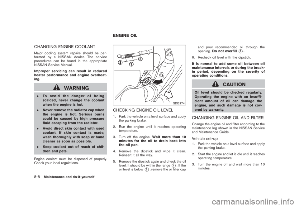 NISSAN MURANO 2009 Owner´s Manual Black plate (374,1)
Model "Z51-D" EDITED: 2007/ 10/ 2
CHANGING ENGINE COOLANT
Major cooling system repairs should be per-
formed by a NISSAN dealer. The service
procedures can be found in the NISSAN MURANO 2009 Owner´s Manual Black plate (374,1)
Model "Z51-D" EDITED: 2007/ 10/ 2
CHANGING ENGINE COOLANT
Major cooling system repairs should be per-
formed by a NISSAN dealer. The service
procedures can be found in the