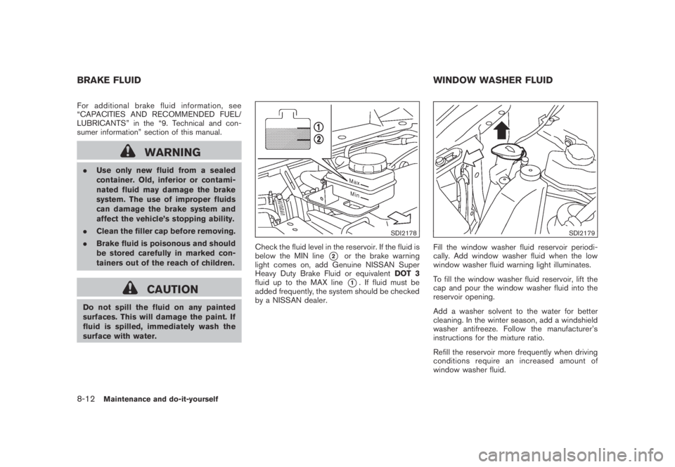 NISSAN MURANO 2009 Owner´s Manual Black plate (378,1)
Model "Z51-D" EDITED: 2007/ 10/ 2
For additional brake fluid information, see
“CAPACITIES AND RECOMMENDED FUEL/
LUBRICANTS” in the “9. Technical and con-
sumer inform NISSAN MURANO 2009 Owner´s Manual Black plate (378,1)
Model "Z51-D" EDITED: 2007/ 10/ 2
For additional brake fluid information, see
“CAPACITIES AND RECOMMENDED FUEL/
LUBRICANTS” in the “9. Technical and con-
sumer inform