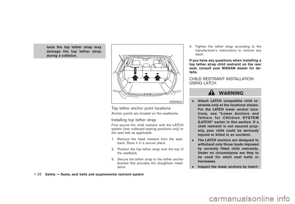 NISSAN MURANO 2009 Owner´s Manual Black plate (38,1)
Model "Z51-D" EDITED: 2007/ 10/ 2
tacts the top tether strap may
damage the top tether strap
during a collision.
SSS0822
Top tether anchor point locations
Anchor points are NISSAN MURANO 2009 Owner´s Manual Black plate (38,1)
Model "Z51-D" EDITED: 2007/ 10/ 2
tacts the top tether strap may
damage the top tether strap
during a collision.
SSS0822
Top tether anchor point locations
Anchor points are