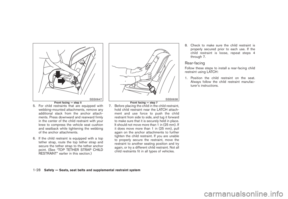 NISSAN MURANO 2009 Owner´s Manual Black plate (40,1)
Model "Z51-D" EDITED: 2007/ 10/ 2
SSS0647Front facing — step 55. For child restraints that are equipped with
webbing-mounted attachments, remove any
additional slack from NISSAN MURANO 2009 Owner´s Manual Black plate (40,1)
Model "Z51-D" EDITED: 2007/ 10/ 2
SSS0647Front facing — step 55. For child restraints that are equipped with
webbing-mounted attachments, remove any
additional slack from
