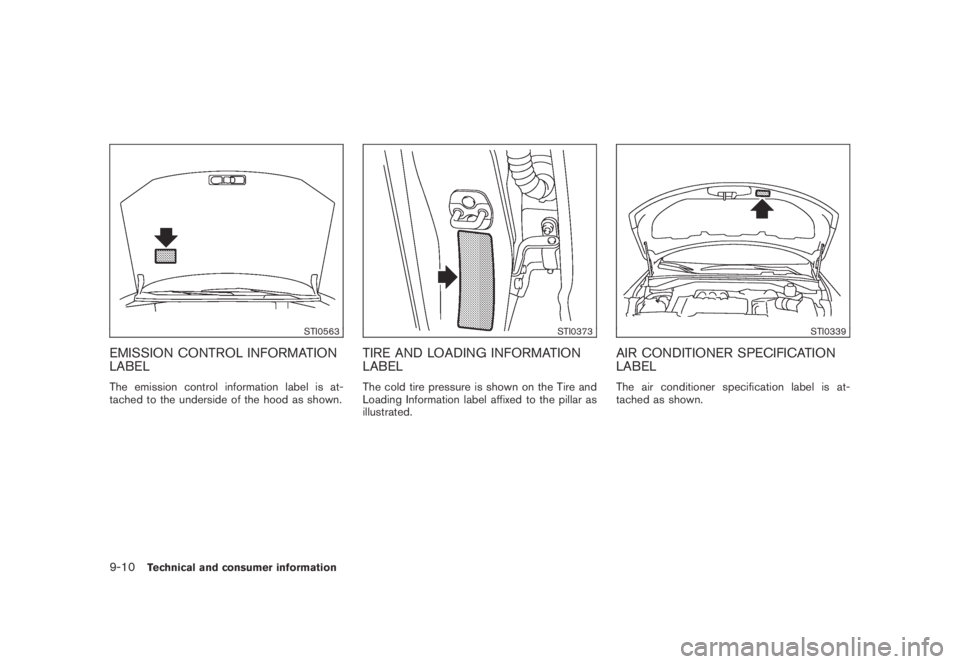 NISSAN MURANO 2009 Owner´s Manual Black plate (416,1)
Model "Z51-D" EDITED: 2007/ 10/ 2
STI0563
EMISSION CONTROL INFORMATION
LABEL
The emission control information label is at-
tached to the underside of the hood as shown.
STI NISSAN MURANO 2009 Owner´s Manual Black plate (416,1)
Model "Z51-D" EDITED: 2007/ 10/ 2
STI0563
EMISSION CONTROL INFORMATION
LABEL
The emission control information label is at-
tached to the underside of the hood as shown.
STI