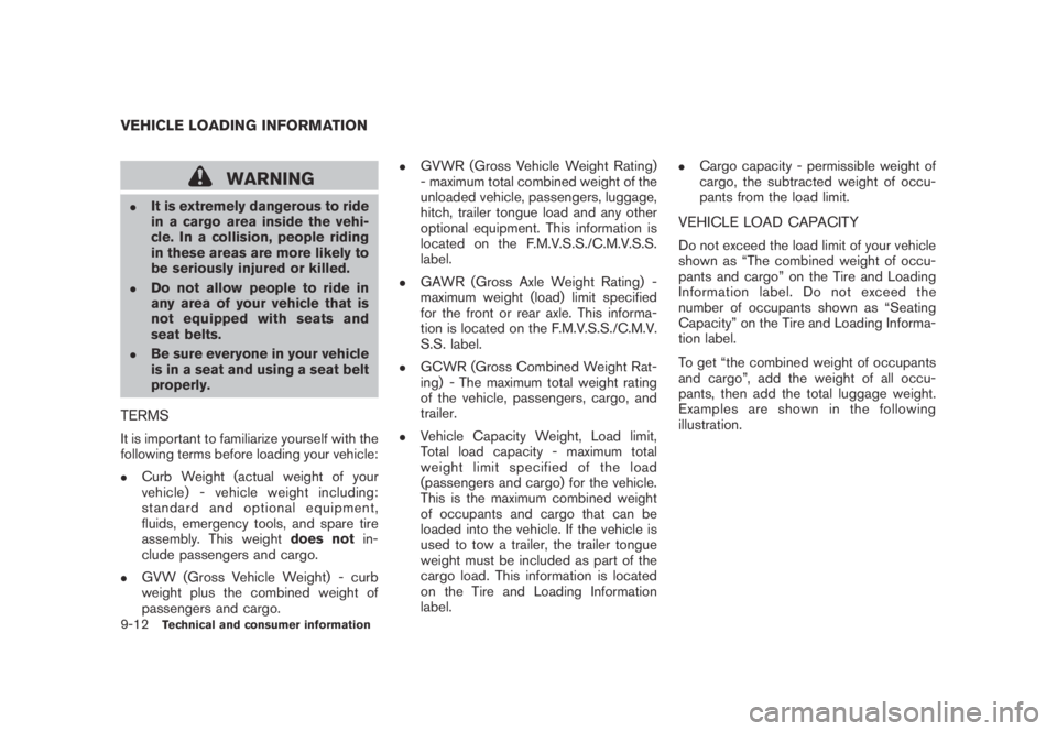 NISSAN MURANO 2009 Owner´s Manual Black plate (418,1)
Model "Z51-D" EDITED: 2007/ 10/ 2
WARNING
.It is extremely dangerous to ride
in a cargo area inside the vehi-
cle. In a collision, people riding
in these areas are more lik NISSAN MURANO 2009 Owner´s Manual Black plate (418,1)
Model "Z51-D" EDITED: 2007/ 10/ 2
WARNING
.It is extremely dangerous to ride
in a cargo area inside the vehi-
cle. In a collision, people riding
in these areas are more lik