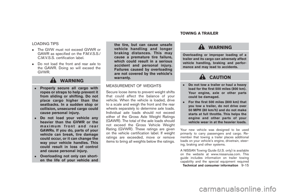 NISSAN MURANO 2009 Owner´s Manual Black plate (421,1)
Model "Z51-D" EDITED: 2007/ 10/ 2
LOADING TIPS
.The GVW must not exceed GVWR or
GAWR as specified on the F.M.V.S.S./
C.M.V.S.S. certification label.
.Do not load the front NISSAN MURANO 2009 Owner´s Manual Black plate (421,1)
Model "Z51-D" EDITED: 2007/ 10/ 2
LOADING TIPS
.The GVW must not exceed GVWR or
GAWR as specified on the F.M.V.S.S./
C.M.V.S.S. certification label.
.Do not load the front