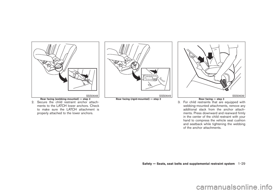 NISSAN MURANO 2009 Owner´s Manual Black plate (41,1)
Model "Z51-D" EDITED: 2007/ 10/ 2
SSS0648Rear facing (webbing-mounted) — step 22. Secure the child restraint anchor attach-
ments to the LATCH lower anchors. Check
to make NISSAN MURANO 2009 Owner´s Manual Black plate (41,1)
Model "Z51-D" EDITED: 2007/ 10/ 2
SSS0648Rear facing (webbing-mounted) — step 22. Secure the child restraint anchor attach-
ments to the LATCH lower anchors. Check
to make