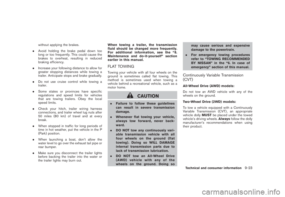 NISSAN MURANO 2009  Owner´s Manual Black plate (429,1)
Model "Z51-D" EDITED: 2007/ 10/ 2
without applying the brakes.
.Avoid holding the brake pedal down too
long or too frequently. This could cause the
brakes to overheat, resu