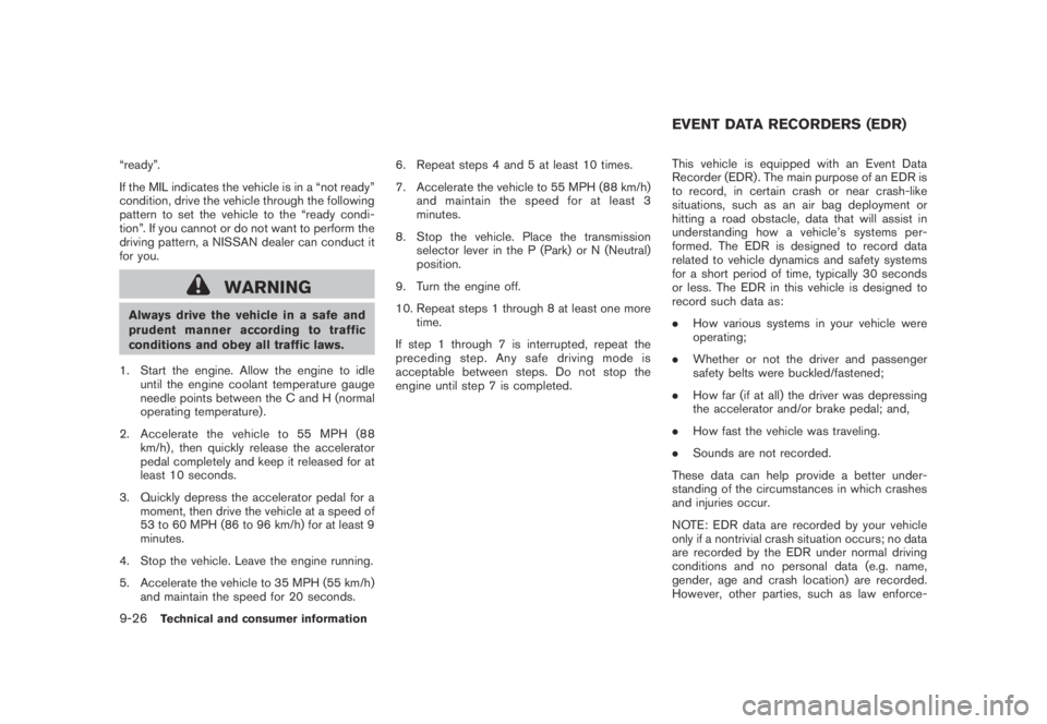 NISSAN MURANO 2009 Owner´s Manual Black plate (432,1)
Model "Z51-D" EDITED: 2007/ 10/ 2
“ready”.
If the MIL indicates the vehicle is in a “not ready”
condition, drive the vehicle through the following
pattern to set th NISSAN MURANO 2009 Owner´s Manual Black plate (432,1)
Model "Z51-D" EDITED: 2007/ 10/ 2
“ready”.
If the MIL indicates the vehicle is in a “not ready”
condition, drive the vehicle through the following
pattern to set th