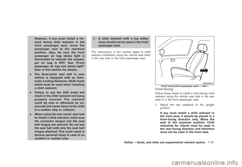 NISSAN MURANO 2009 Owner´s Manual Black plate (43,1)
Model "Z51-D" EDITED: 2007/ 10/ 2
However, if you must install a for-
ward facing child restraint in the
front passenger seat, move the
passenger seat to the rearmost
positi NISSAN MURANO 2009 Owner´s Manual Black plate (43,1)
Model "Z51-D" EDITED: 2007/ 10/ 2
However, if you must install a for-
ward facing child restraint in the
front passenger seat, move the
passenger seat to the rearmost
positi