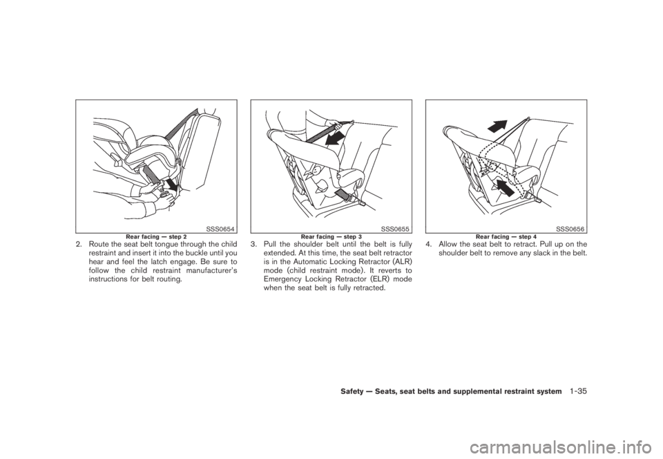 NISSAN MURANO 2009 Owner´s Manual Black plate (47,1)
Model "Z51-D" EDITED: 2007/ 10/ 2
SSS0654Rear facing — step 22. Route the seat belt tongue through the child
restraint and insert it into the buckle until you
hear and fee NISSAN MURANO 2009 Owner´s Manual Black plate (47,1)
Model "Z51-D" EDITED: 2007/ 10/ 2
SSS0654Rear facing — step 22. Route the seat belt tongue through the child
restraint and insert it into the buckle until you
hear and fee