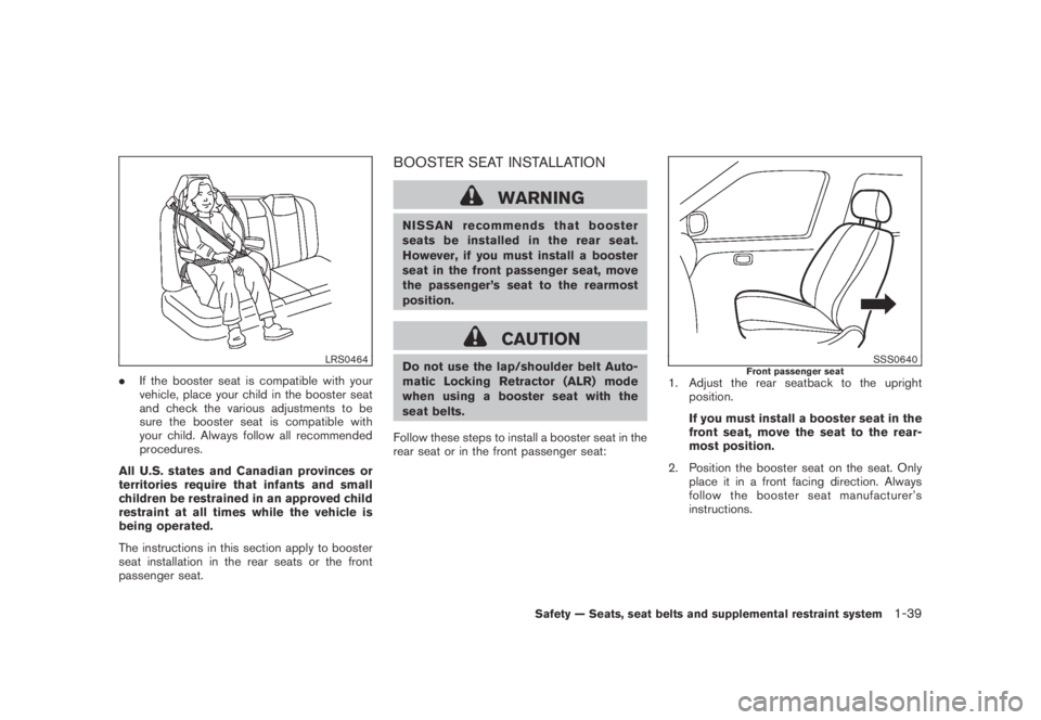 NISSAN MURANO 2009 Owner´s Manual Black plate (51,1)
Model "Z51-D" EDITED: 2007/ 10/ 2
LRS0464
.If the booster seat is compatible with your
vehicle, place your child in the booster seat
and check the various adjustments to be
NISSAN MURANO 2009 Owner´s Manual Black plate (51,1)
Model "Z51-D" EDITED: 2007/ 10/ 2
LRS0464
.If the booster seat is compatible with your
vehicle, place your child in the booster seat
and check the various adjustments to be