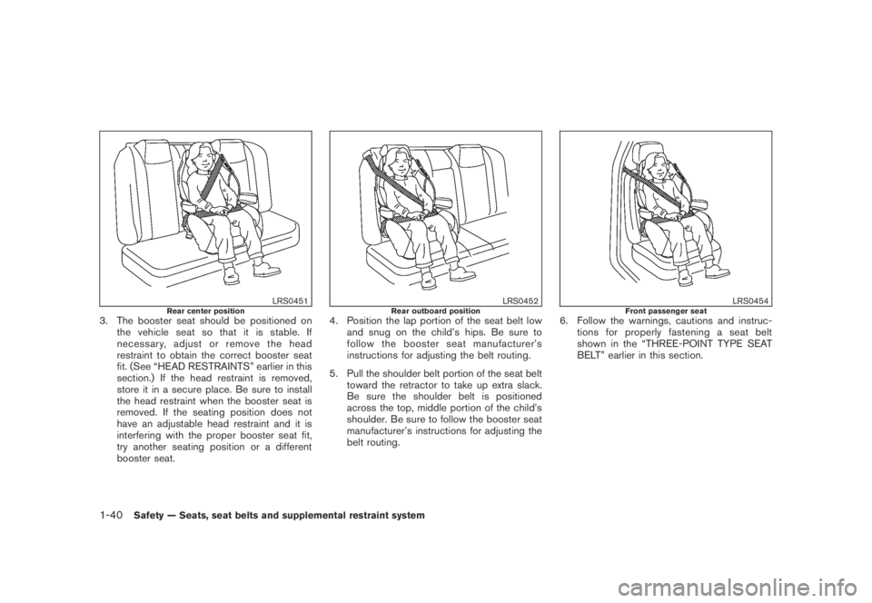 NISSAN MURANO 2009  Owner´s Manual Black plate (52,1)
Model "Z51-D" EDITED: 2007/ 10/ 2
LRS0451Rear center position3. The booster seat should be positioned on
the vehicle seat so that it is stable. If
necessary, adjust or remov