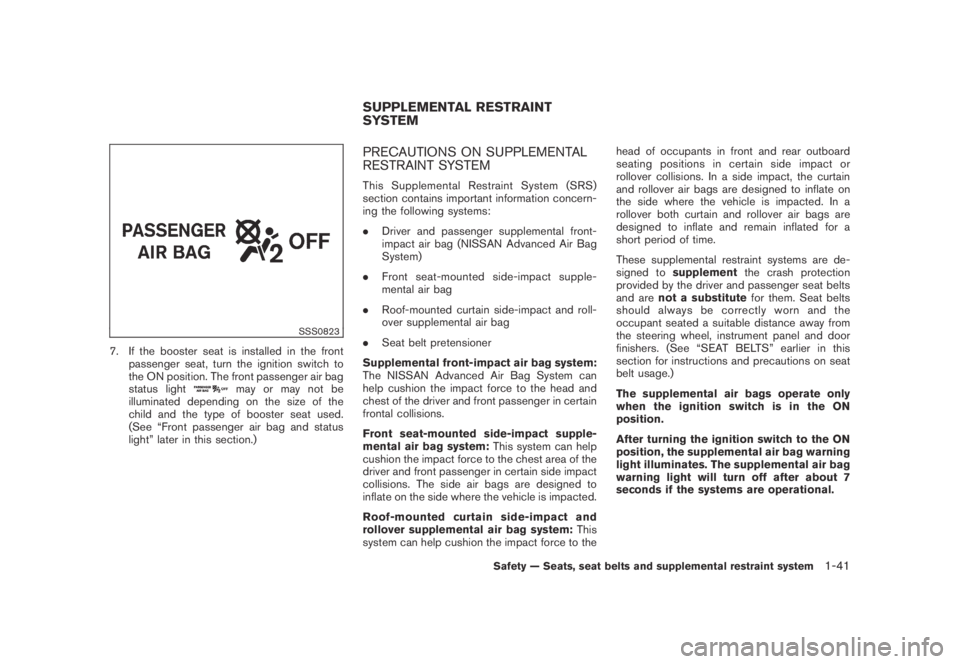NISSAN MURANO 2009  Owner´s Manual Black plate (53,1)
Model "Z51-D" EDITED: 2007/ 10/ 2
SSS0823
7. If the booster seat is installed in the front
passenger seat, turn the ignition switch to
the ON position. The front passenger a
