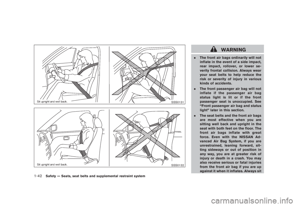 NISSAN MURANO 2009 Owner´s Manual Black plate (54,1)
Model "Z51-D" EDITED: 2007/ 10/ 2
SSS0131
SSS0132
WARNING
.The front air bags ordinarily will not
inflate in the event of a side impact,
rear impact, rollover, or lower se-
NISSAN MURANO 2009 Owner´s Manual Black plate (54,1)
Model "Z51-D" EDITED: 2007/ 10/ 2
SSS0131
SSS0132
WARNING
.The front air bags ordinarily will not
inflate in the event of a side impact,
rear impact, rollover, or lower se-