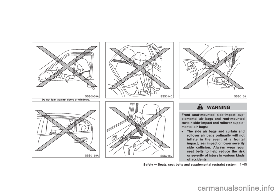 NISSAN MURANO 2009 Owner´s Manual Black plate (57,1)
Model "Z51-D" EDITED: 2007/ 10/ 2
SSS0059ADo not lean against doors or windows.
SSS0188A
SSS0140
SSS0162
SSS0159
WARNING
Front seat-mounted side-impact sup-
plemental air ba NISSAN MURANO 2009 Owner´s Manual Black plate (57,1)
Model "Z51-D" EDITED: 2007/ 10/ 2
SSS0059ADo not lean against doors or windows.
SSS0188A
SSS0140
SSS0162
SSS0159
WARNING
Front seat-mounted side-impact sup-
plemental air ba