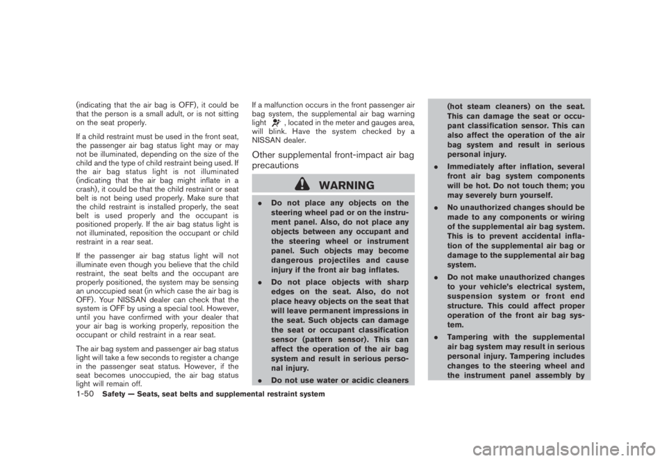 NISSAN MURANO 2009  Owner´s Manual Black plate (62,1)
Model "Z51-D" EDITED: 2007/ 10/ 2
(indicating that the air bag is OFF) , it could be
that the person is a small adult, or is not sitting
on the seat properly.
If a child res