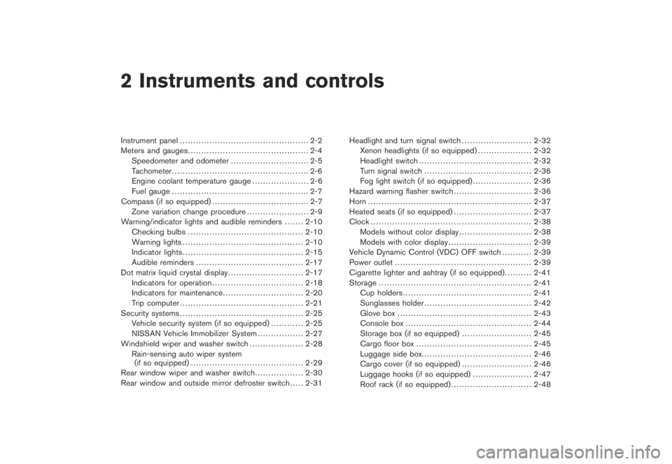 NISSAN MURANO 2009  Owner´s Manual Black plate (7,1)
2 Instruments and controls
Model "Z51-D" EDITED: 2007/ 10/ 2
Instrument panel................................................ 2-2
Meters and gauges...........................