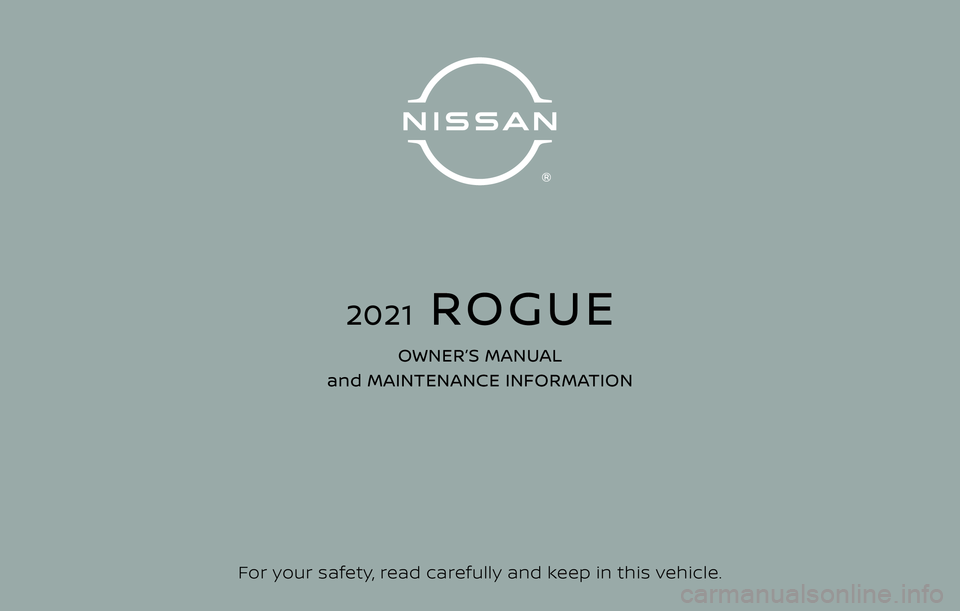 NISSAN ROGUE 2021  Owner´s Manual For your safety, read carefully and keep in this vehicle.
2021  ROGUE
OWNER’S MANUAL 
and MAINTENANCE INFORMATION 