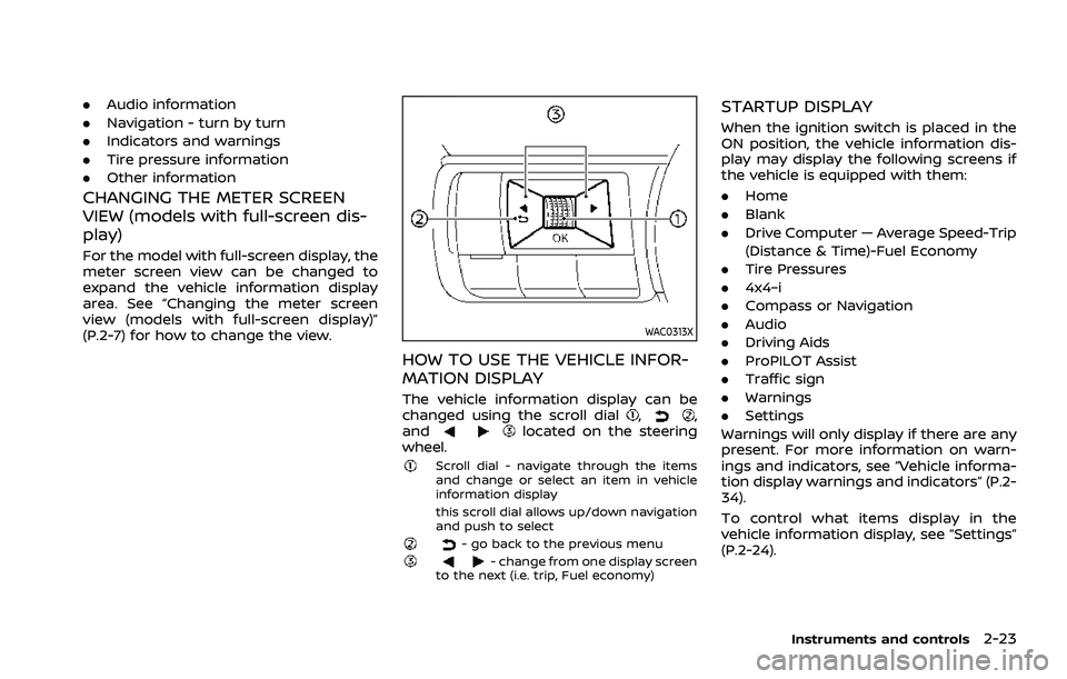 NISSAN ROGUE 2021 Owner´s Manual .Audio information
. Navigation - turn by turn
. Indicators and warnings
. Tire pressure information
. Other information
CHANGING THE METER SCREEN
VIEW (models with full-screen dis-
play)
For the mode NISSAN ROGUE 2021 Owner´s Manual .Audio information
. Navigation - turn by turn
. Indicators and warnings
. Tire pressure information
. Other information
CHANGING THE METER SCREEN
VIEW (models with full-screen dis-
play)
For the mode