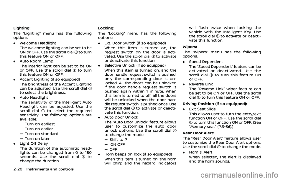 NISSAN ROGUE 2021  Owner´s Manual 2-28Instruments and controls
Lighting:
The “Lighting” menu has the following
options:
.Welcome Headlight
The welcome lighting can be set to be
ON or OFF. Use the scroll dial
to turn
this feature O