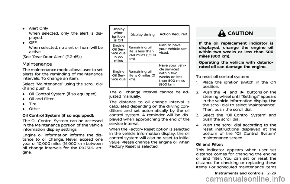 NISSAN ROGUE 2021 Owner´s Manual .Alert Only
When selected, only the alert is dis-
played.
. OFF
When selected, no alert or horn will be
active.
(See “Rear Door Alert” (P.2-65).)
Maintenance
The maintenance mode allows user to se NISSAN ROGUE 2021 Owner´s Manual .Alert Only
When selected, only the alert is dis-
played.
. OFF
When selected, no alert or horn will be
active.
(See “Rear Door Alert” (P.2-65).)
Maintenance
The maintenance mode allows user to se