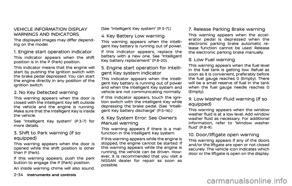 NISSAN ROGUE 2021  Owner´s Manual 2-34Instruments and controls
VEHICLE INFORMATION DISPLAY
WARNINGS AND INDICATORS
The displayed images may differ depend-
ing on the model.
1. Engine start operation indicator
This indicator appears wh