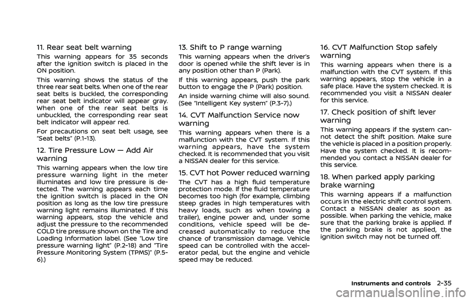 NISSAN ROGUE 2021  Owner´s Manual 11. Rear seat belt warning
This warning appears for 35 seconds
after the ignition switch is placed in the
ON position.
This warning shows the status of the
three rear seat belts. When one of the rear
