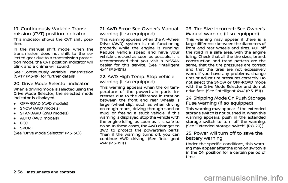 NISSAN ROGUE 2021  Owner´s Manual 2-36Instruments and controls
19. Continuously Variable Trans-
mission (CVT) position indicator
This indicator shows the CVT shift posi-
tion.
In the manual shift mode, when the
transmission does not s
