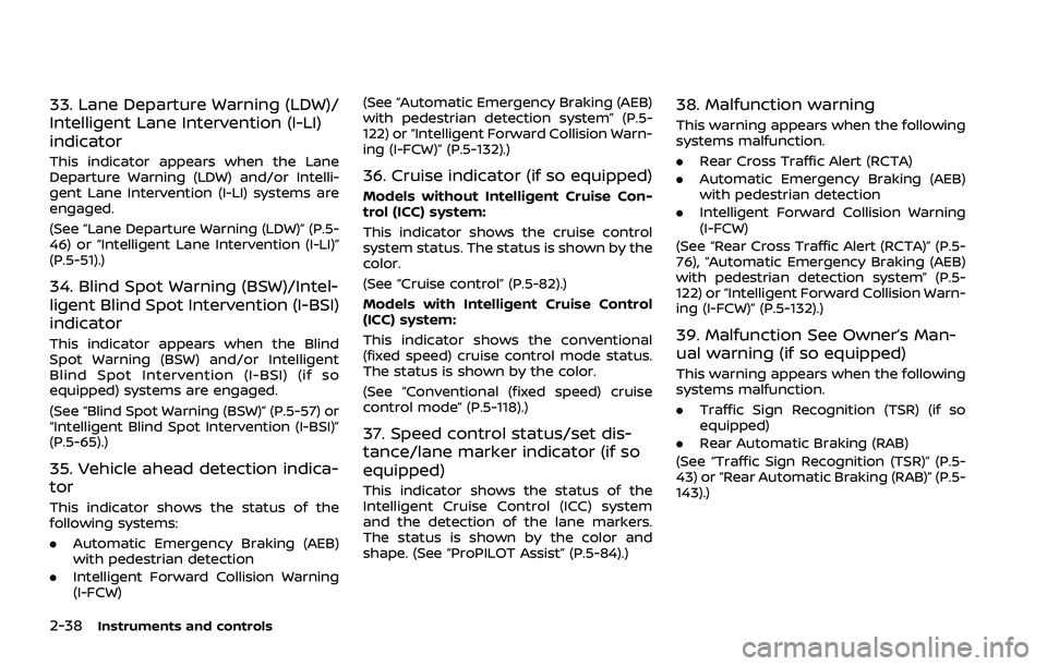 NISSAN ROGUE 2021 Owner´s Manual 2-38Instruments and controls
33. Lane Departure Warning (LDW)/
Intelligent Lane Intervention (I-LI)
indicator
This indicator appears when the Lane
Departure Warning (LDW) and/or Intelli-
gent Lane Int NISSAN ROGUE 2021 Owner´s Manual 2-38Instruments and controls
33. Lane Departure Warning (LDW)/
Intelligent Lane Intervention (I-LI)
indicator
This indicator appears when the Lane
Departure Warning (LDW) and/or Intelli-
gent Lane Int