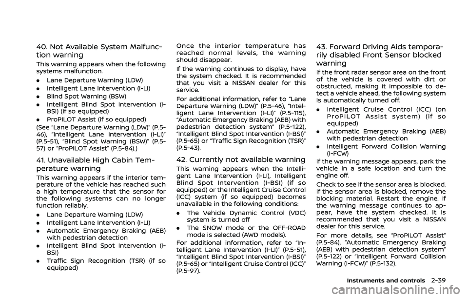 NISSAN ROGUE 2021 Owner´s Manual 40. Not Available System Malfunc-
tion warning
This warning appears when the following
systems malfunction.
.Lane Departure Warning (LDW)
. Intelligent Lane Intervention (I-LI)
. Blind Spot Warning (B NISSAN ROGUE 2021 Owner´s Manual 40. Not Available System Malfunc-
tion warning
This warning appears when the following
systems malfunction.
.Lane Departure Warning (LDW)
. Intelligent Lane Intervention (I-LI)
. Blind Spot Warning (B