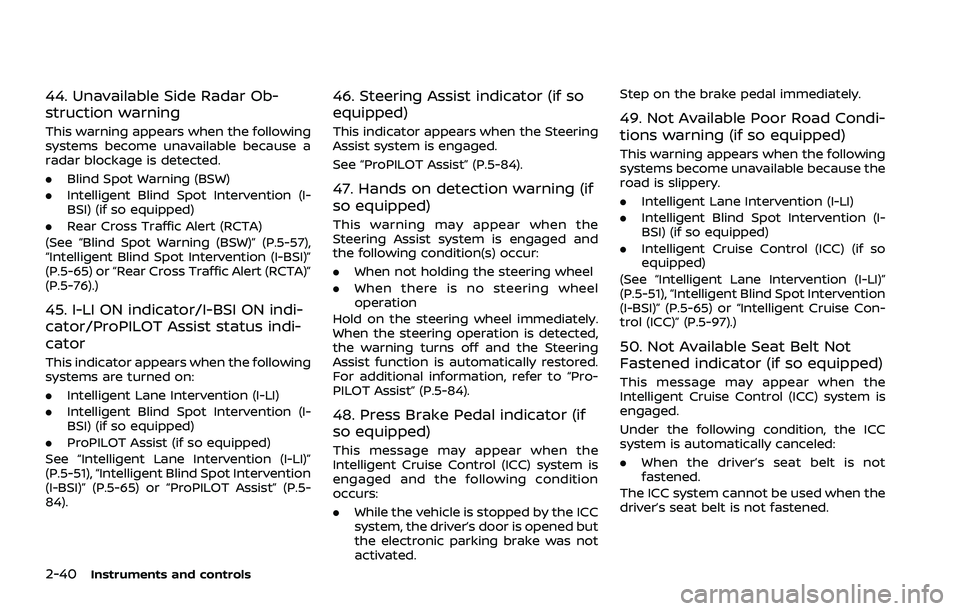 NISSAN ROGUE 2021  Owner´s Manual 2-40Instruments and controls
44. Unavailable Side Radar Ob-
struction warning
This warning appears when the following
systems become unavailable because a
radar blockage is detected.
.Blind Spot Warni