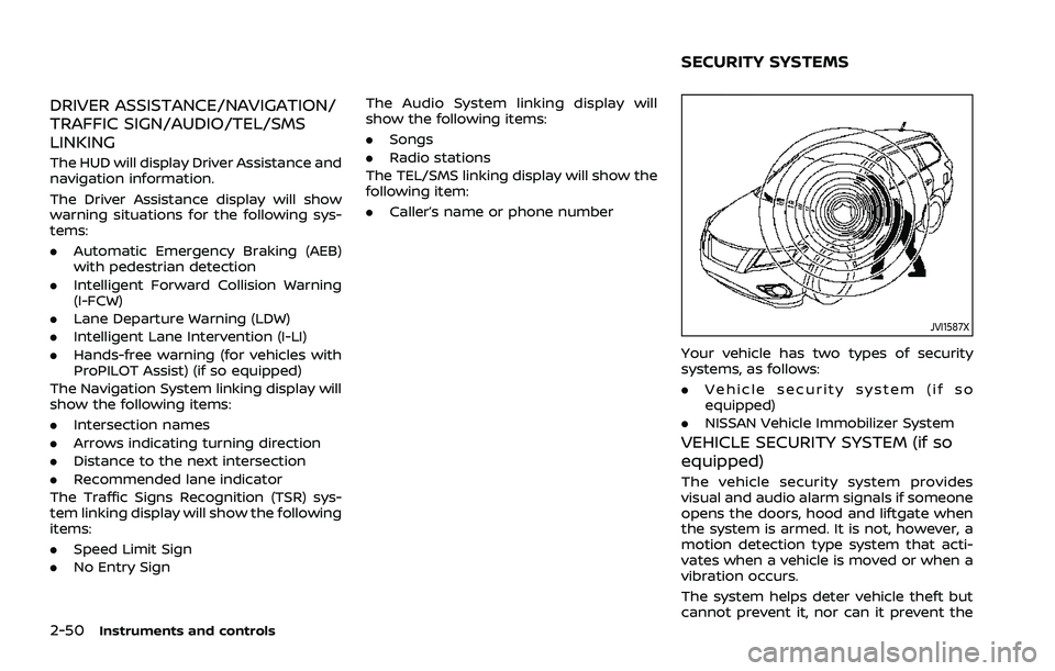 NISSAN ROGUE 2021 Owner´s Manual 2-50Instruments and controls
DRIVER ASSISTANCE/NAVIGATION/
TRAFFIC SIGN/AUDIO/TEL/SMS
LINKING
The HUD will display Driver Assistance and
navigation information.
The Driver Assistance display will show NISSAN ROGUE 2021 Owner´s Manual 2-50Instruments and controls
DRIVER ASSISTANCE/NAVIGATION/
TRAFFIC SIGN/AUDIO/TEL/SMS
LINKING
The HUD will display Driver Assistance and
navigation information.
The Driver Assistance display will show