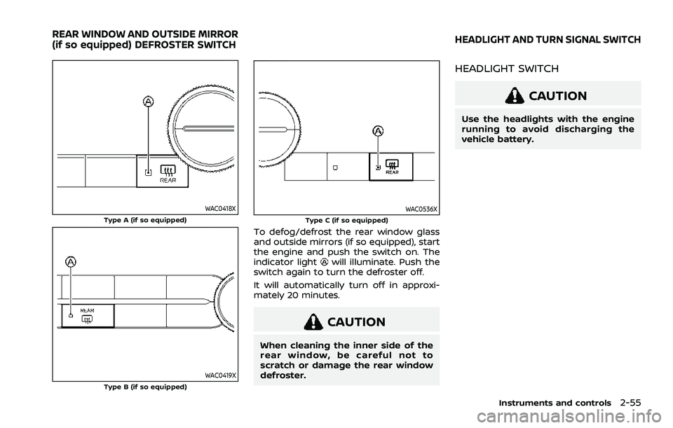 NISSAN ROGUE 2021 Owner´s Manual WAC0418XType A (if so equipped)
WAC0419XType B (if so equipped)
WAC0536XType C (if so equipped)
To defog/defrost the rear window glass
and outside mirrors (if so equipped), start
the engine and push t NISSAN ROGUE 2021 Owner´s Manual WAC0418XType A (if so equipped)
WAC0419XType B (if so equipped)
WAC0536XType C (if so equipped)
To defog/defrost the rear window glass
and outside mirrors (if so equipped), start
the engine and push t